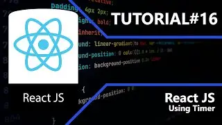 React JS | Using Timer | Tutorial #16