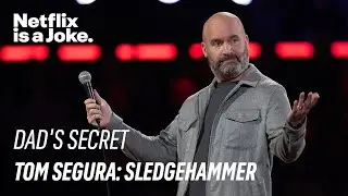 Dads Secret | Tom Segura: Sledgehammer | Netflix