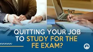 Quitting Your Job to Study for the FE Exam: Is It the Right Move?