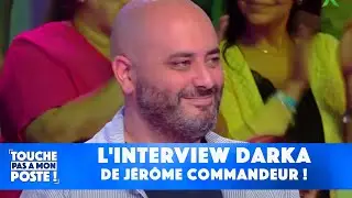 Linterview darka de Jérôme Commandeur !