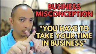 Business Misconception: You Have to Take Your Time in Business