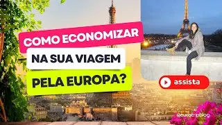 🟢 COMO VIAJAR BARATO PELA EUROPA? Dicas pra você economizar na sua viagem.