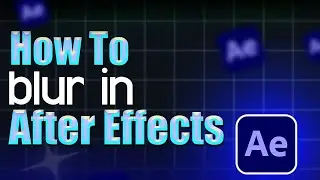 How to blur in After Effects - Step by Step Guide