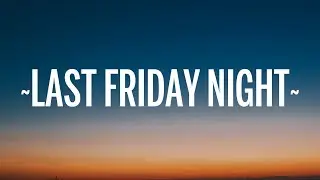 Katy Perry - Last Friday Night (T.G.I.F) (Lyrics)