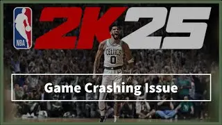 NBA 2K25 game Crashing Issue