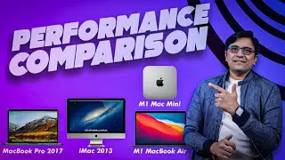 Performance Check - Mac Mini M1 Vs MacBook Air M1 Vs MBP 2017 Vs iMac 2013