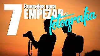 Cómo empezar en fotografía | 7 CONSEJOS PARA APLICAR AHORA