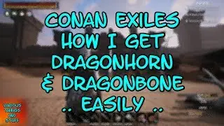 Conan Exiles How I Get Dragonhorn & Dragonbone .. Easily ..