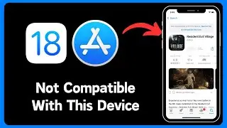 Fixed✔️: App Not Compatible With This Device in App Store (iOS 18)