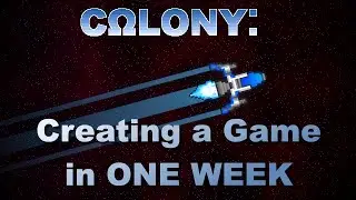 Creating a Game in ONE WEEK - Colony 2D