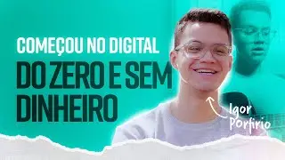 Como começar no digital do zero e sem dinheiro | Igor Porfirio