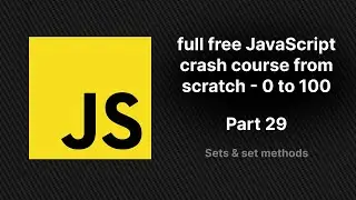 full free JavaScript crash course from scratch - part 29 | Sets, Set Methods