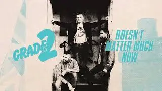 Grade 2 - "Doesn't Matter Much Now" (Full Album Stream)