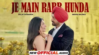 Je Main Rabb Hunda - Official Audio | Diljit Dosanjh | Neeru Bajwa | Latest Punjabi Songs 2024