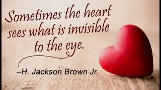 Sometimes the heart sees what is invisible to the eyes