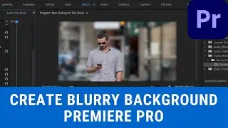 How to Get Blurred Background and Depth of Field - Premiere Pro