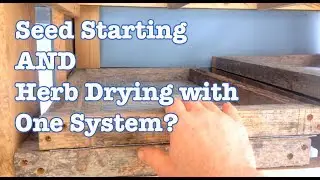 Seed Starting Rack System AND Solar Dehydration (one design for BOTH?)