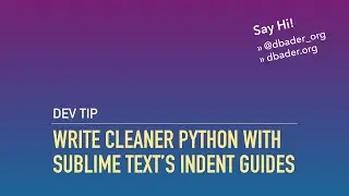 Write Cleaner Python with Sublime Texts Indent Guides