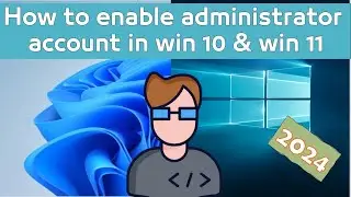how to enable administrator account in windows 10 and 11