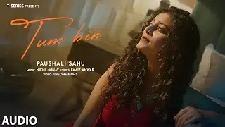 Tum Bin (Full Audio): Paushali Sahu | Nikhil-Vinay | Faaiz Anwar