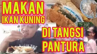 MAKAN IKAN KUNING DI TANGSI PANTURA !!