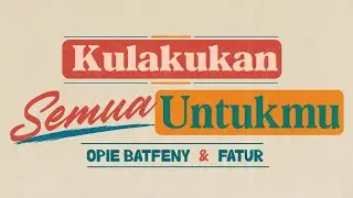 Opie Batfeny & Fatur - Kulakukan Semua Untukmu (Official Lyric Video)