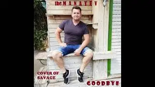 the Manayev - Goodbye B&S Remix (cover of Savage)