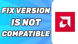 FIX This Version of AMD Radeon Software Is Not Compatible Error 2025
