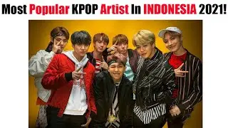 Most Popular KPOP Artist In INDONESIA Throughout 2021!