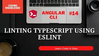 Linting TypeScript Using ESLint | TSLint Vs ESLint | Angular Complete Tutorial | Coding Knowledge