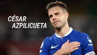 César Azpilicueta 2023 ▪ Defensive Skills, Tackles Pass & Goals