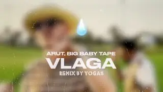 Arut, Big Baby Tape - VLAGA  Remix by YOGAS СЛИВ