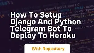 How to setup Django and Python telegram bot to deploy to Heroku