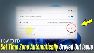 Fix Set Time Zone Automatically Greyed Out Issue Windows 11 | How To Solve Set Time Zone Not Working