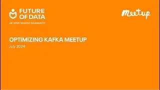 Optimizing Kafka Meetup July 2024