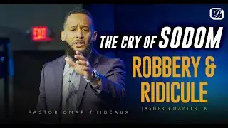 Robbery And Ridicule: The Cry Of Sodom Series - Pastor Omar Thibeaux