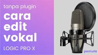 Cara Edit Vokal di Logic Pro X tanpa Plugin (pemula)
