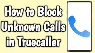 How to Block Unknown Calls in Truecaller