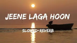 Jeene Laga hoon slowed-reverb lofi music