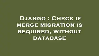 Django : Check if merge migration is required, without database