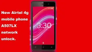A507LX NETWORK UNLOCK | NEW AIRTEL 4G MOBILE PHONE NETWORK UNLOCK