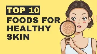 Top 10 Best Foods for Healthy Skin