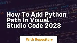 How to add python path in visual studio code 2023