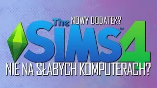 The Sims 4 przestanie działać na SŁABYCH KOMPUTERACH? + WIEJSKI DODATEK? | KOSmo NEWS