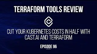 Cut your Kubernetes costs in half with CAST.AI and Terraform - Episode 96