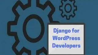 Django for WordPress Developers (004 a bit about classes)