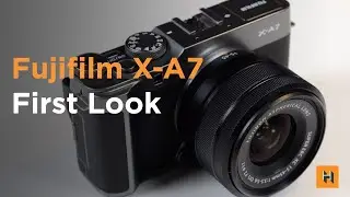 Fujifilm X-A7 First Look!