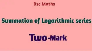 Summation of logarithmic series two mark