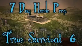 True Survival Mod SDX | 7 Days to Die | Episode 6 |7 Day Horde Preperation