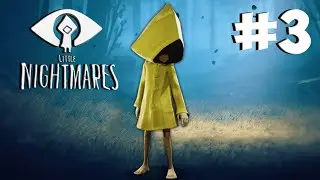 МАЛЕНЬКАЯ ДЕВОЧКА ХОЧЕТ КУШАТЬ В ЛИТЛ НАЙТМЕР | LITTLE NIGHTMARES #3